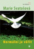 Normální je věřit - Marie Svatošová - Kliknutím na obrázek zavřete